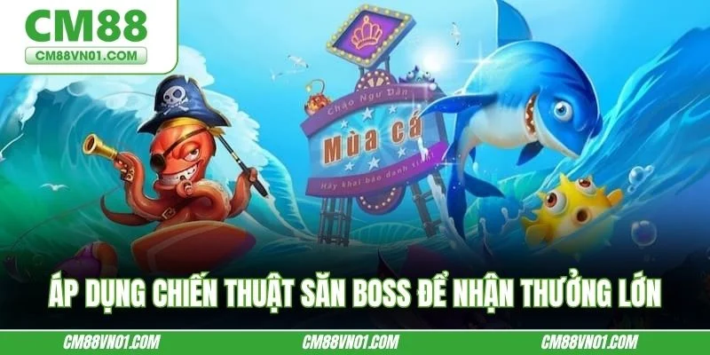 Áp dụng chiến thuật săn boss để nhận thưởng lớn