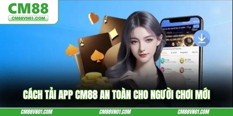 Cách tải app CM88 an toàn cho người chơi mới